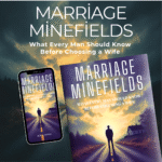 Marriage Minefields: What Every Man Should Know Before Choosing a Wife